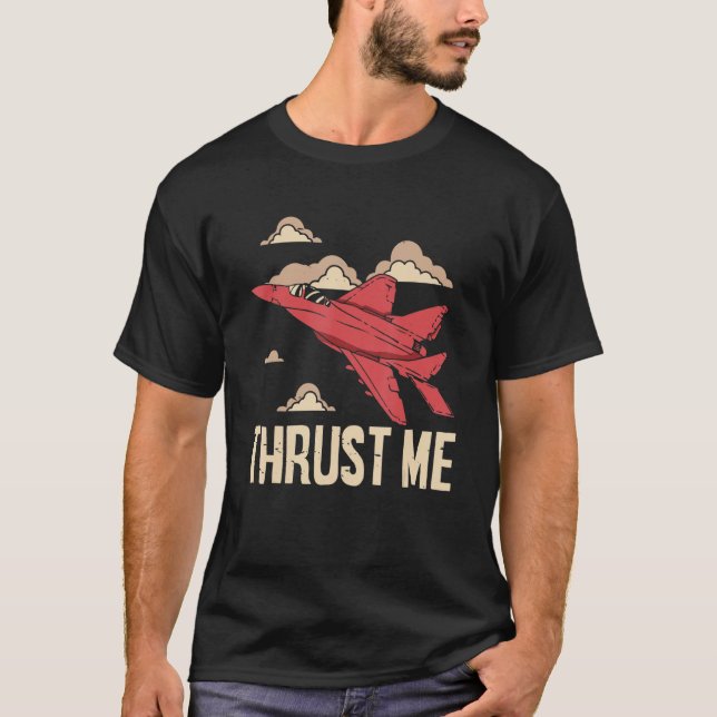 Thrust Me Fighter Jet Pilot Aviator Aviation Airpl T Shirt (Framsida)