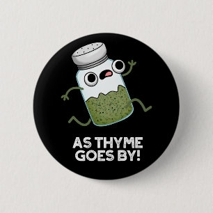 Thyme går av Funny Herb Spice Pun Mörk BG Knapp