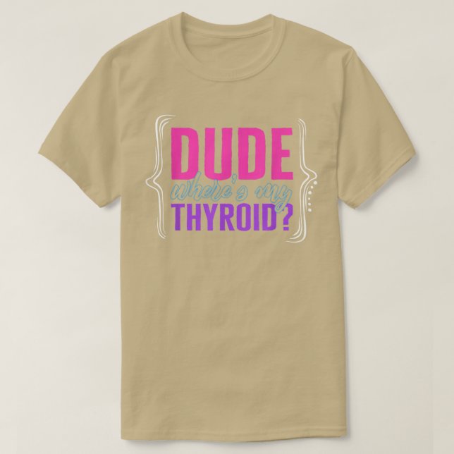 Thyroid Cancer Awareness Dude Wheres My Thyroid Ri T Shirt (Design framsida)