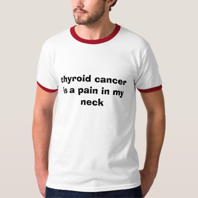 thyroidcancer är en smärta i min nacke t shirt (Framsida)