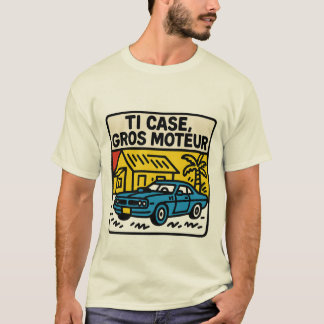 "Ti Case Gros Moteur"  T Shirt