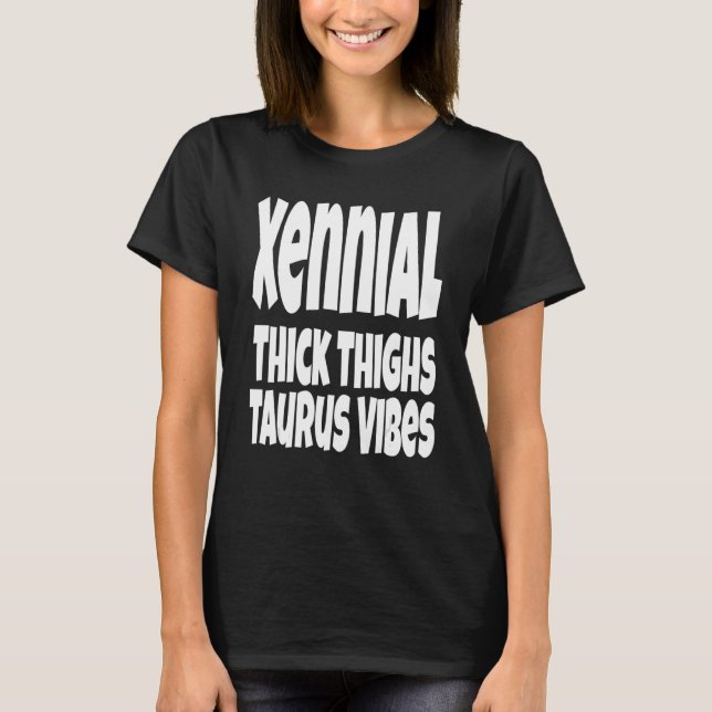 Tick Thighs Taurus Vibes Gen Xennial Generation T Shirt (Framsida)