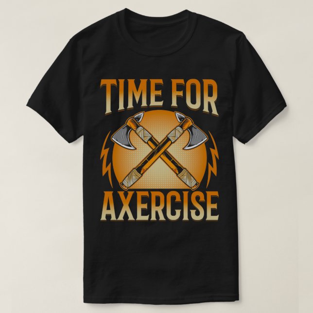 Tid för Axercise Funny Ax Thrower Throwing Ax Lo T Shirt (Design framsida)