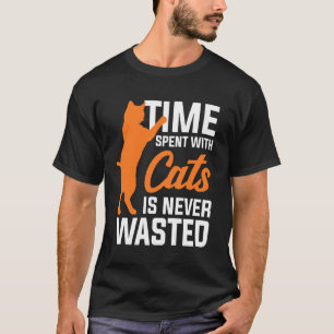 Tiden man tillbringar med katter är aldrig bortkas t shirt