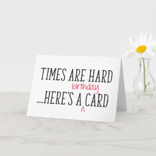 Tiderna är svåra, här är en fin födelsedag kort