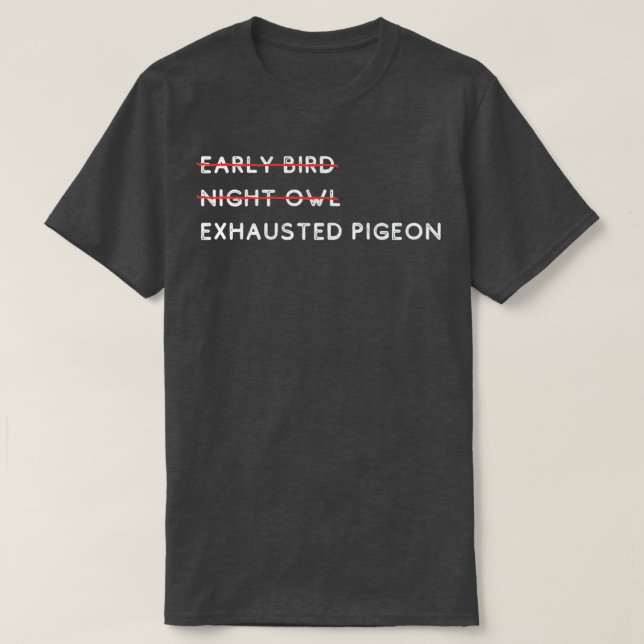 Tidigt Bird Night Uggla Exhausted Pigeon 1 T Shirt (Design framsida)
