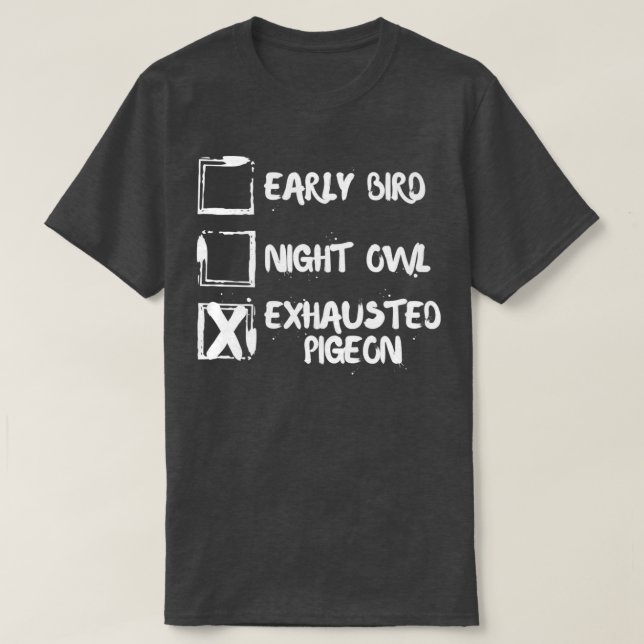 Tidigt Bird Night Uggla Exhausted Pigeon 2 T Shirt (Design framsida)