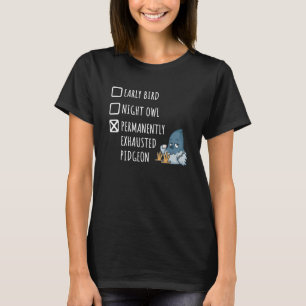 Tidigt Bird Night Uggla Permanent Exhausted Pigeon T Shirt