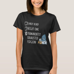 Tidigt Bird Night Uggla Permanent Exhausted Pigeon T Shirt