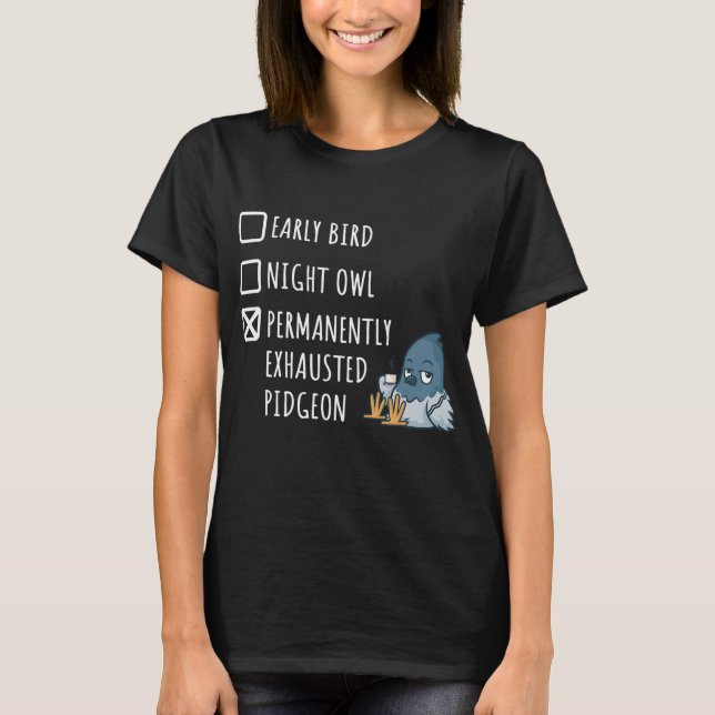 Tidigt Bird Night Uggla Permanent Exhausted Pigeon T Shirt (Framsida)
