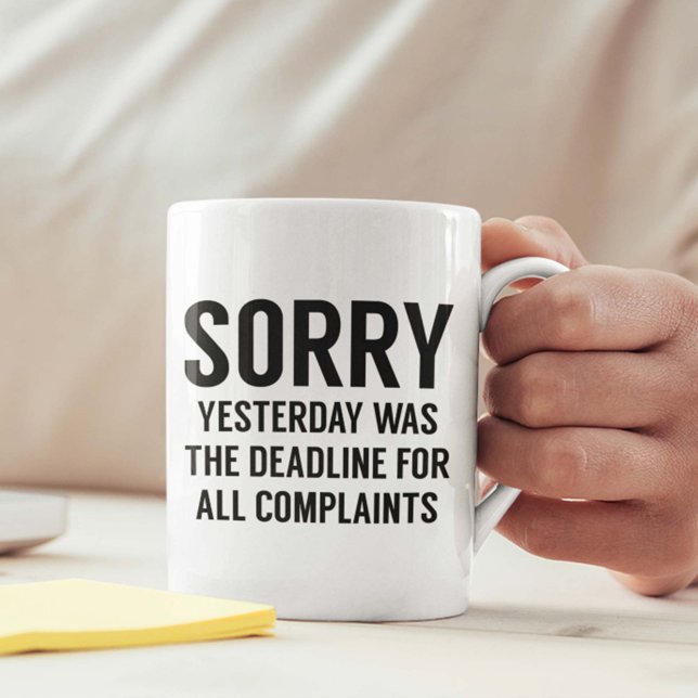 Tidsfrist för klagomål kaffemugg (Sorry Yesterday Was The Deadline For All Complaints Mug)