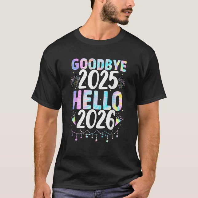 Tie Dye Adjö 2025 Hej 2026 Julafton Lycklig New Ye T Shirt (Framsida)