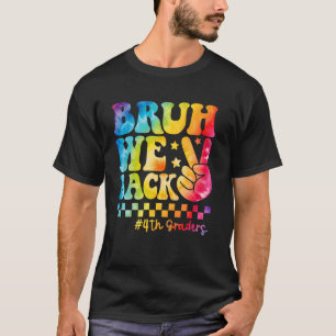 Tie Dye Bruh Vi är tillbaka fjärde graders Back to T Shirt