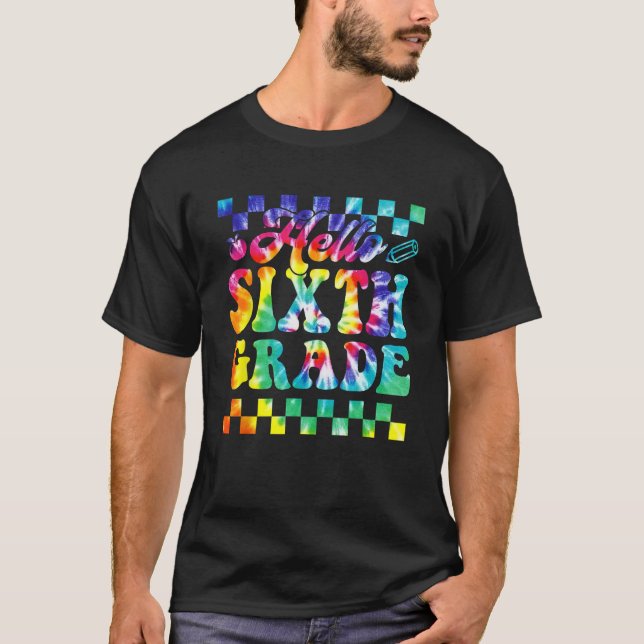 Tie Dye Hello Sixth 6th Grade Teacher First Day Of T Shirt (Framsida)