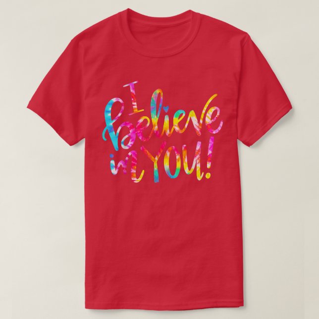Tie Dye I Believe In You  Teacher Testing Day Gift T Shirt (Design framsida)