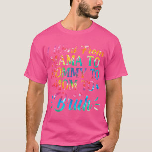 Tie Dye jag gick från Mamma till Mamma till Mamma T Shirt