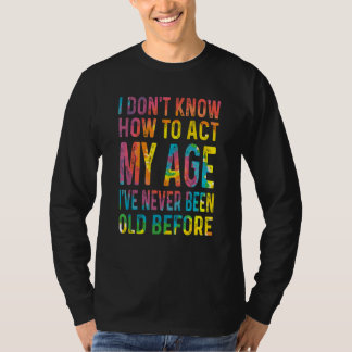 Tie Dye Jag Vet Inte Hur Man Uppför Sig För Min Ål T Shirt
