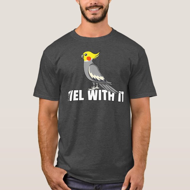 Tiel with it Cockatiel Bird Gift Cockatoo Parrot T Shirt (Framsida)