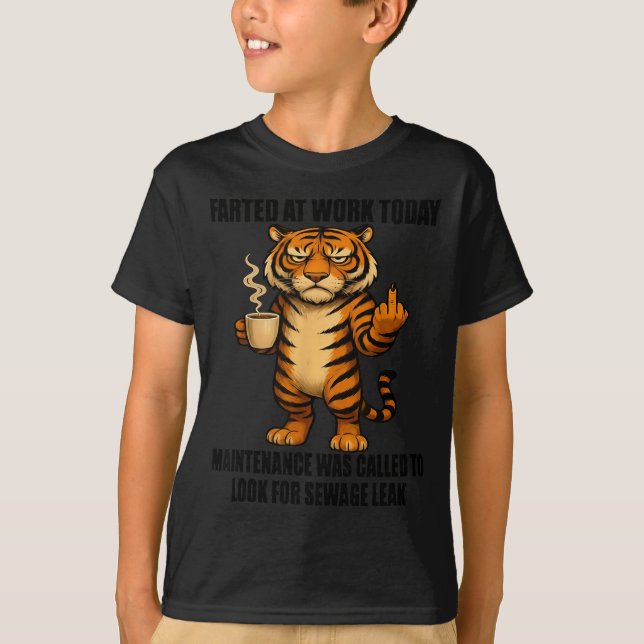 Tiger Farted At Work Today Maintenance Was Called  T Shirt (Framsida)