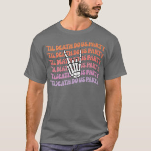 Til Death Do US Party Bachelorette Bride eller Die T Shirt