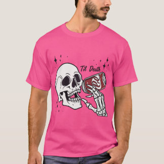 "Til Death we Drink - Sippin" through Life One Gra T Shirt