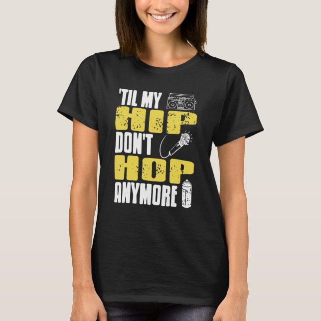 Til My HIP Don't Hop Anymore Awesome Retro HIPHOP  T Shirt (Framsida)