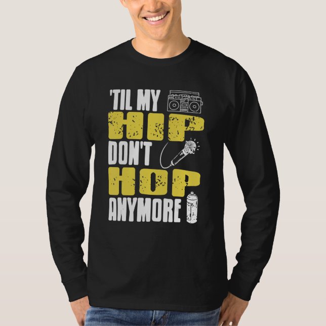 Til My HIP Don't Hop Anymore Awesome Retro HIPHOP  T Shirt (Framsida)