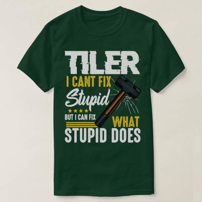 Tiler Cant Fix Stupid Stupid T Shirt (Design framsida)