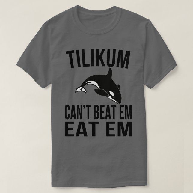 Tilikum Cant Beat Em T Shirt (Design framsida)