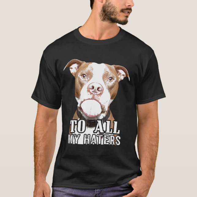Till alla mina Haters Pitbull Pittie Hund advokat  T Shirt (Framsida)