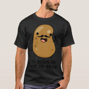 Till Bean eller not to Bean Funny Shakespeare Pun T Shirt