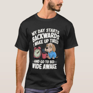 till Dag Börjar Baklänges Jag Vaknar Trött Rolig D T Shirt