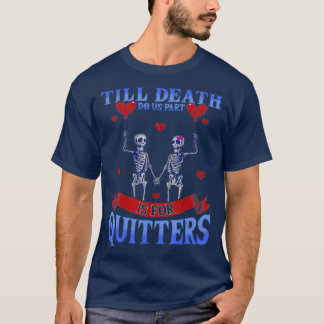 Till Death Do Us Part Is For Quitters  Skeleton T Shirt