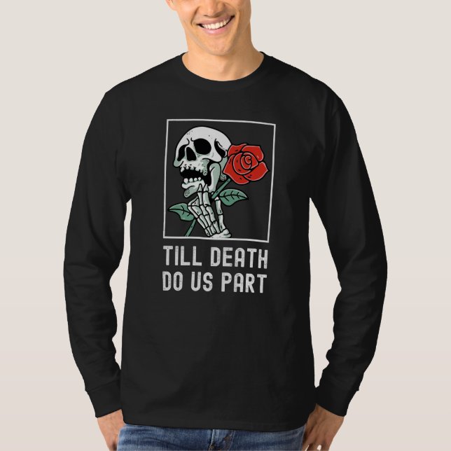 Till Death Do Us Part Skelton Holding Rose Funny R T Shirt (Framsida)