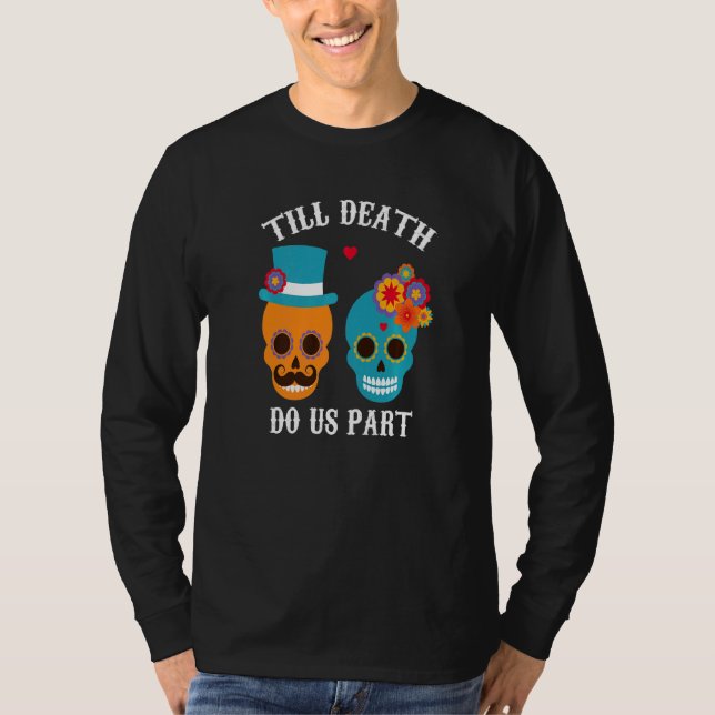 Till Död do oss del Dia de Los Muertos Théme T Shirt (Framsida)