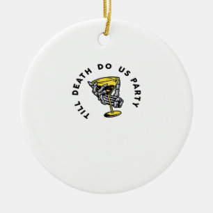 Till Döds do oss Part-Y Classic Funny Julgransprydnad Keramik