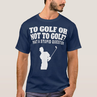 till Golf eller inte till Golf - en styv fråga 2 T Shirt