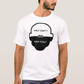 Till hälften tom eller halvfull t shirt