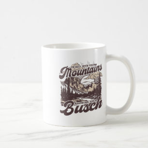 Till helvete med dina berg visa mig din Busch-fest Kaffemugg