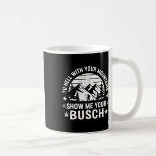 Till Helvete Med Dina Berg Visa Mig Din Busch Hum Kaffemugg