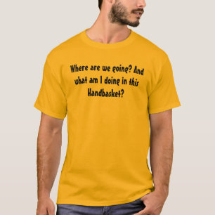 Till helvetet i en handbasket tee shirt