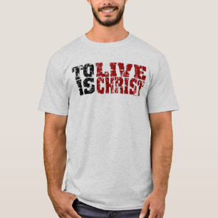 Till Live är KristusT-tröja (Philippians1:21) Tee