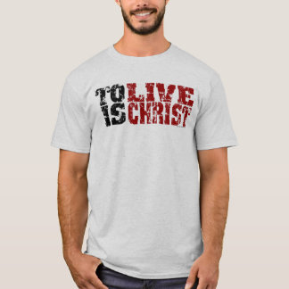Till Live är KristusT-tröja (Philippians1:21) Tee