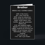 TILL MIN *BROTHER* MITTEN ÅLDRAS TEXTING BIRTHDAY  KORT<br><div class="desc">Har du en "MYCKET COOLA BROTHER" som kärlek till text och firar en "över backe"-födelsedag? Då är det här kortet du borde skicka i ROLIGT till HIM i dag!</div>