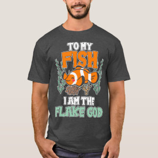 Till min fisk är jag Flake Gud Akvarist Gift 11 T Shirt