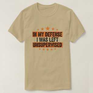 till min försvar lämnades jag utan övervakning rol t shirt