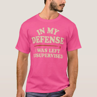 Till min försvar så lämnades jag utan övervakning t shirt