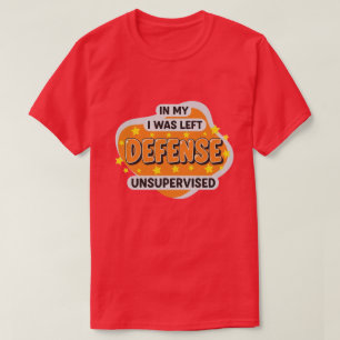till min försvar var jag lämnad utan övervakning r t shirt
