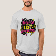 Till min försvar var jag lämnad utan övervakning, 