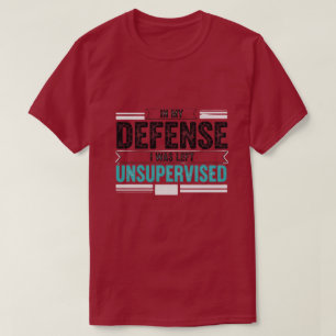 till min försvar var jag lämnad utan tillsyn rolig t shirt